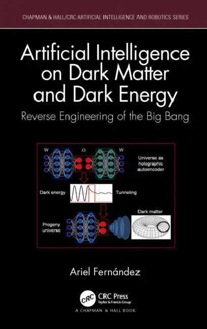 Artificial Intelligence on Dark Matter and Dark Energy: Reverse Engineering of the Big Bang by Ariel Fernández