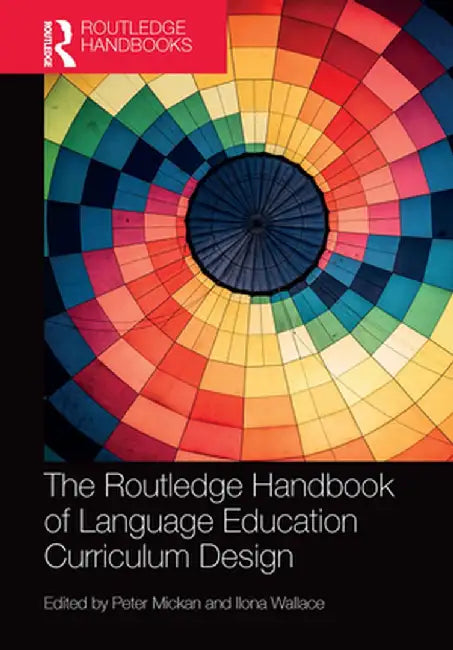 The Routledge Handbook of Language Education Curriculum Design by Peter Mickan