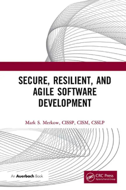Secure, Resilient, and Agile Software Development by Mark Merkow