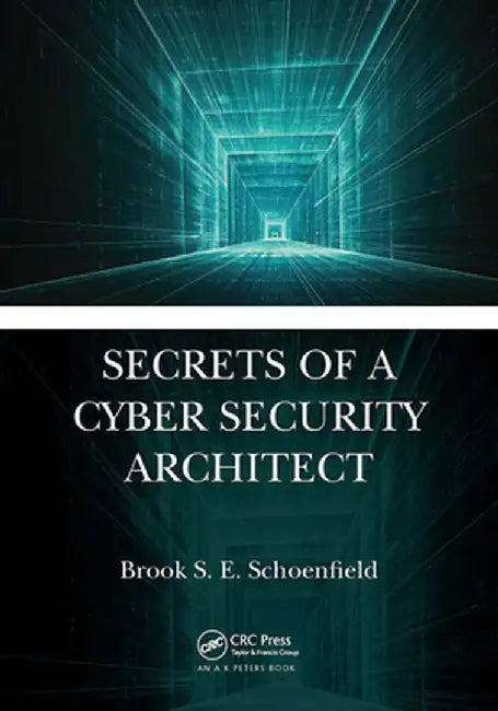 Secrets of a Cyber Security Architect by Brook S. E. Schoenfield