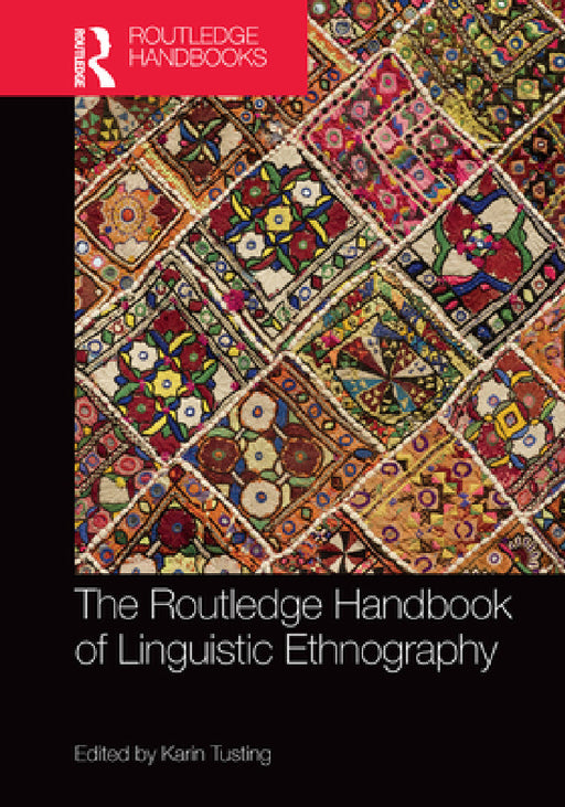 The Routledge Handbook of Linguistic Ethnography by Karin Tusting