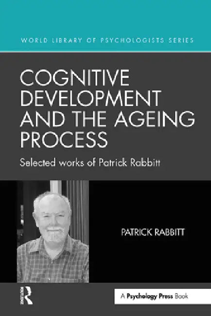 Cognitive Development and the Ageing Process: Selected Works of Patrick Rabbitt by Patrick Rabbitt