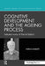 Cognitive Development and the Ageing Process: Selected Works of Patrick Rabbitt by Patrick Rabbitt