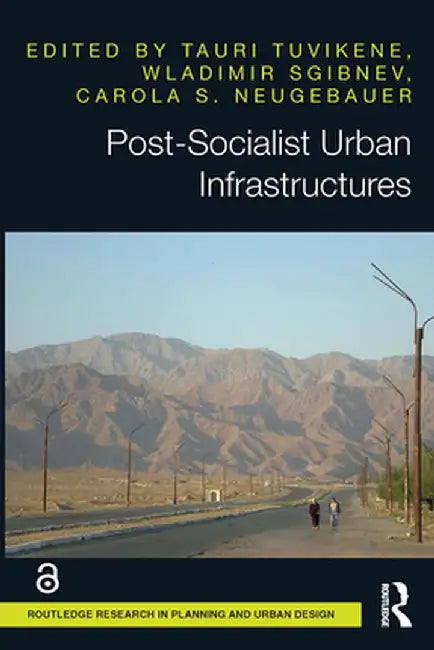Post-Socialist Urban Infrastructures (Open Access) by Tauri Tuvikene