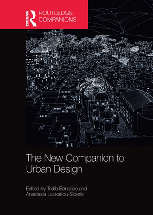 The New Companion to Urban Design by Tridib Banerjee, Anastasia Loukaitou-Sideris