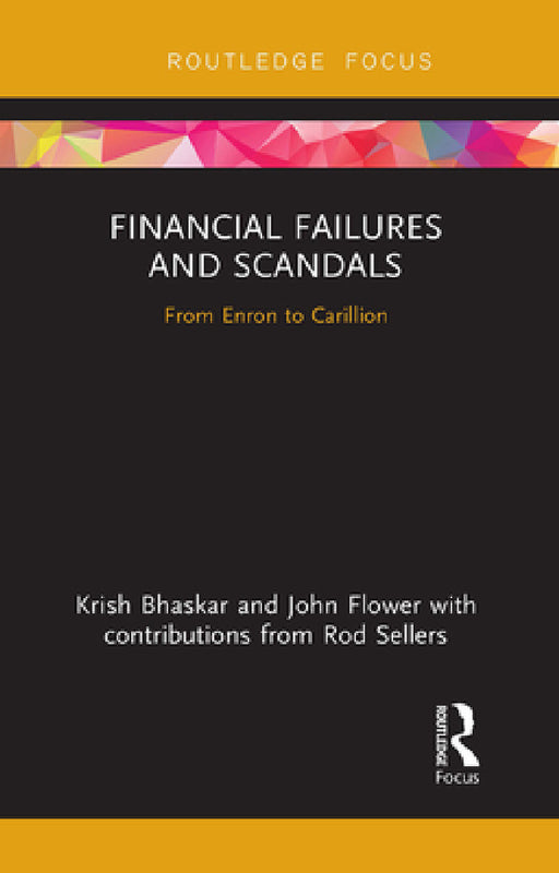 Financial Failures and Scandals: From Enron to Carillion by Krish Bhaskar, John Flower