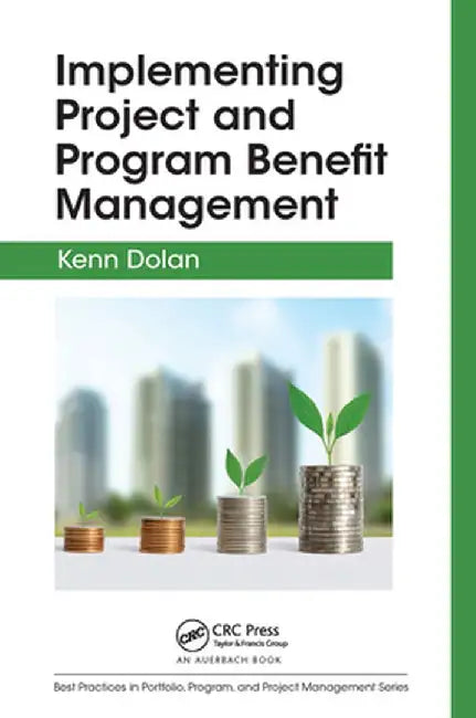 Implementing Project and Program Benefit Management by Kenn Dolan