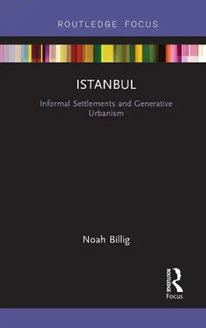 Istanbul: Informal Settlements and Generative Urbanism by Noah Billig