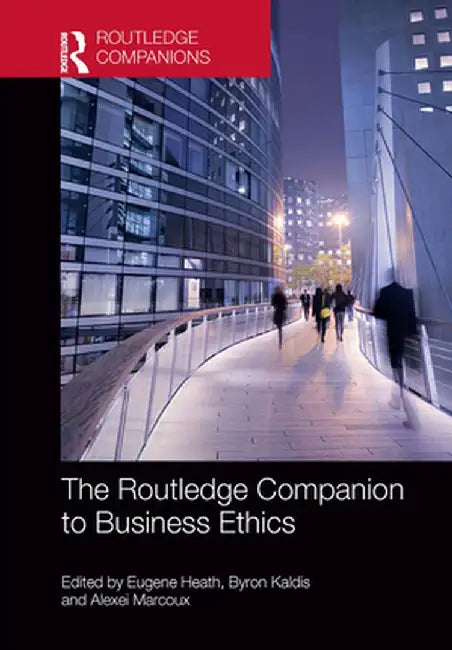 The Routledge Companion to Business Ethics by Eugene Heath