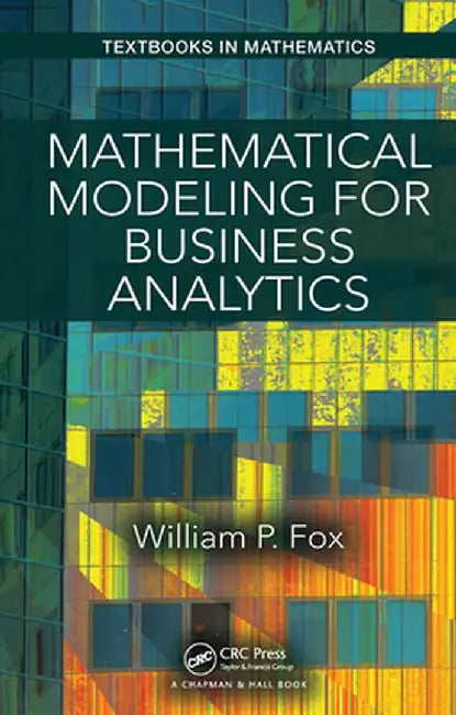 Mathematical Modeling for Business Analytics by Fox, William