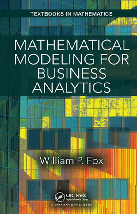 Mathematical Modeling for Business Analytics by Fox, William