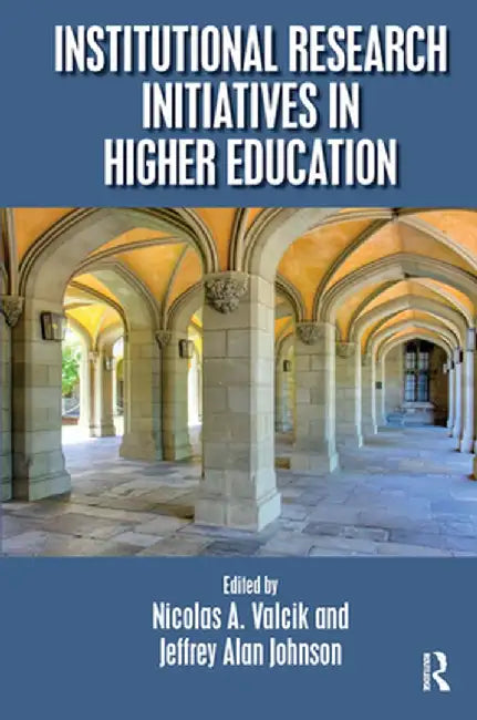 Institutional Research Initiatives in Higher Education by Nicolas A. Valcik