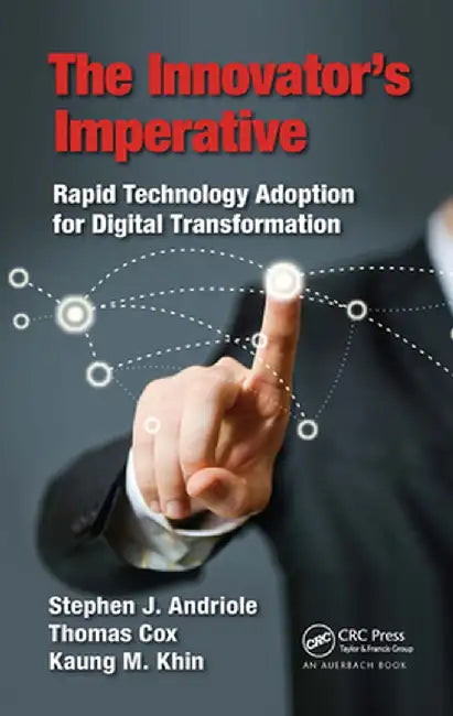 The Innovator's Imperative: Rapid Technology Adoption for Digital Transformation by Stephen J Andriole