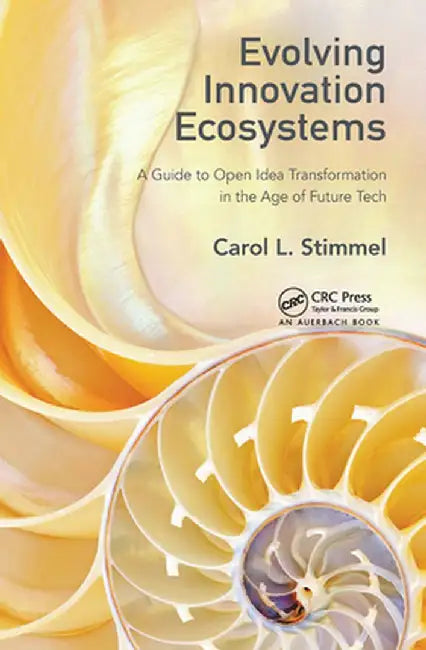 Evolving Innovation Ecosystems: A Guide to Open Idea Transformation in the Age of Future Tech by Carol L. Stimmel