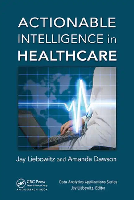 Actionable Intelligence in Healthcare by Jay Liebowitz