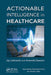 Actionable Intelligence in Healthcare by Jay Liebowitz