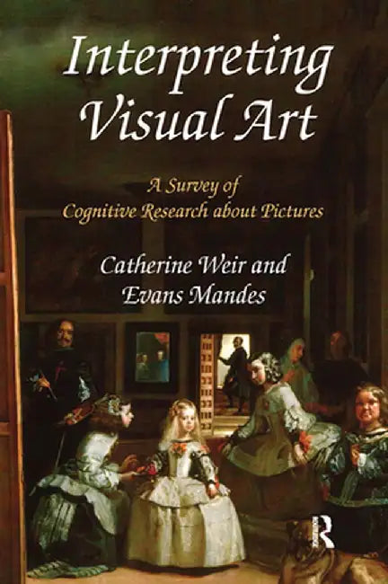Interpreting Visual Art: A Survey of Cognitive Research about Pictures by Catherine Weir