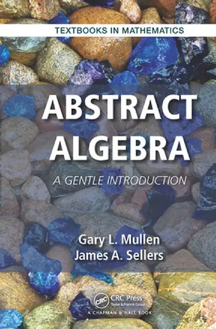 Abstract Algebra: A Gentle Introduction by Gary L. Mullen