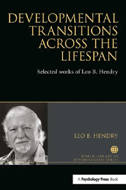 Developmental Transitions Across the Lifespan: Selected Works of Leo B. Hendry by Leo Hendry