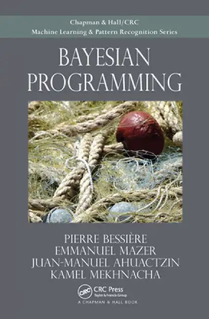 Bayesian Programming by Pierre Bessiere