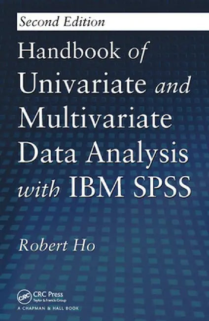 Handbook of Univariate and Multivariate Data Analysis with IBM SPSS by Robert Ho