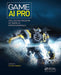 Game AI Pro: Collected Wisdom of Game AI Professionals by Steven Rabin