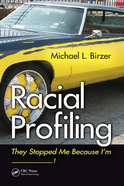 Racial Profiling: They Stopped Me Because I'm ------------! by Michael L. Birzer