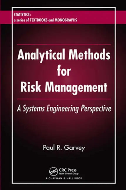 Analytical Methods for Risk Management: A Systems Engineering Perspective by Paul R. Garvey