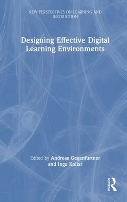 Designing Effective Digital Learning Environments by Andreas Gegenfurtner