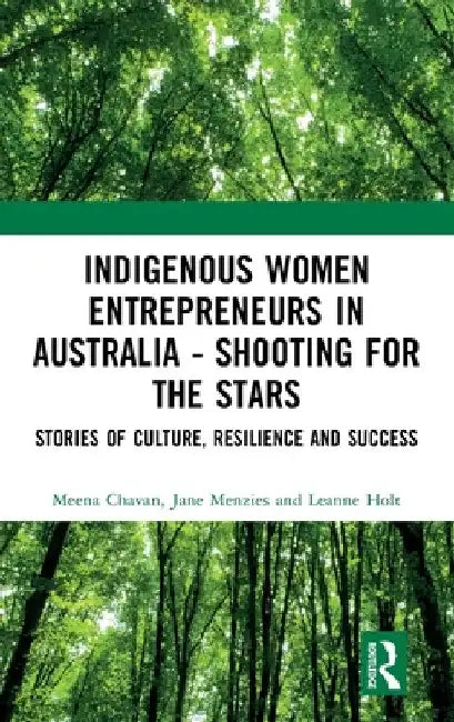 Indigenous Women Entrepreneurs in Australia - Shooting for the Stars: Stories of Culture, Resilience and Success by Meena Chavan