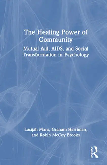 The Healing Power of Community: Mutual Aid, Aids, and Social Transformation in Psychology by Lusijah Marx