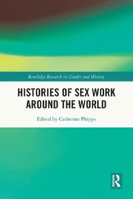 Histories of Sex Work Around the World by Catherine Phipps