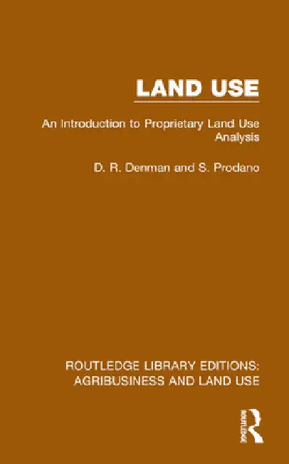 Land Use: An Introduction to Proprietary Land Use Analysis by D. R. Denman