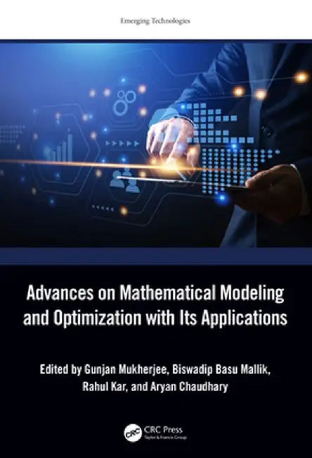 Advances on Mathematical Modeling and Optimization with Its Applications by Gunjan Mukherjee