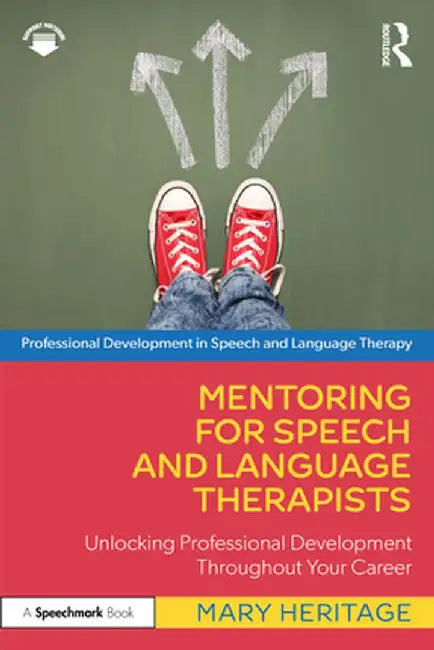 Mentoring for Speech and Language Therapists: Unlocking Professional Development Throughout Your Career by Mary Heritage
