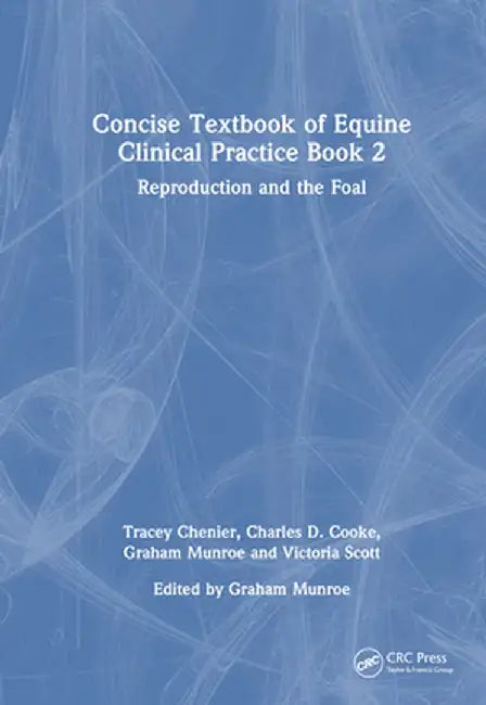 Concise Textbook of Equine Clinical Practice Book 2: Reproduction and the Foal by Tracey Chenier