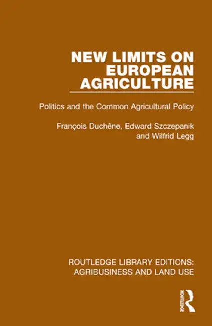 New Limits on European Agriculture: Politics and the Common Agricultural Policy by François Duchêne