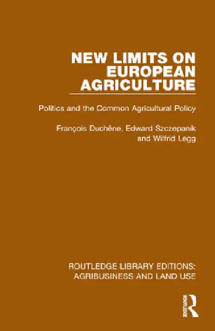 New Limits on European Agriculture: Politics and the Common Agricultural Policy by François Duchêne