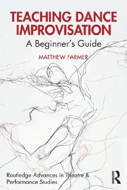 Teaching Dance Improvisation: A Beginner's Guide by Matthew Farmer