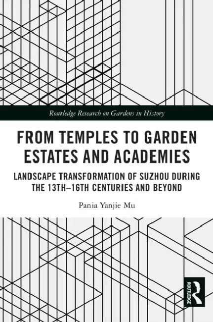 From Temples to Garden Estates and Academies by Pania Yanjie Mu