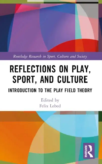 Reflections on Play, Sport, and Culture: Introduction to the Play Field Theory by Felix Lebed