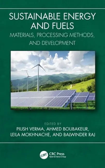 Sustainable Energy and Fuels: Materials, Processing Methods, and Development by Piush Verma