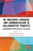 Re-imagining Language and Communication in Collaborative Projects: Ethnographic Perspectives on the Future by Maria Rosa Garrido Sardà
