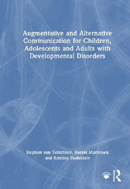 Augmentative and Alternative Communication for Children, Adolescents and Adults with Developmental Disorders by Stephen Von Tetzchner
