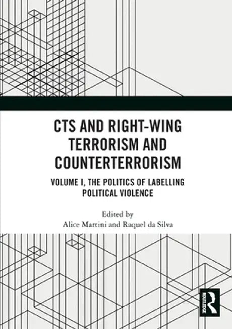 Cts and Right-Wing Terrorism and Counterterrorism: Volume I, the Politics of Labelling Political Violence by Alice Martini