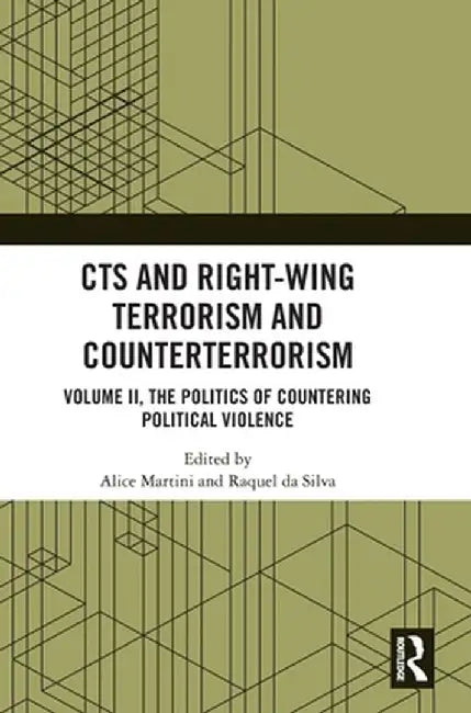 Cts and Right-Wing Terrorism and Counterterrorism: Volume II, the Politics of Countering Political Violence by Alice Martini
