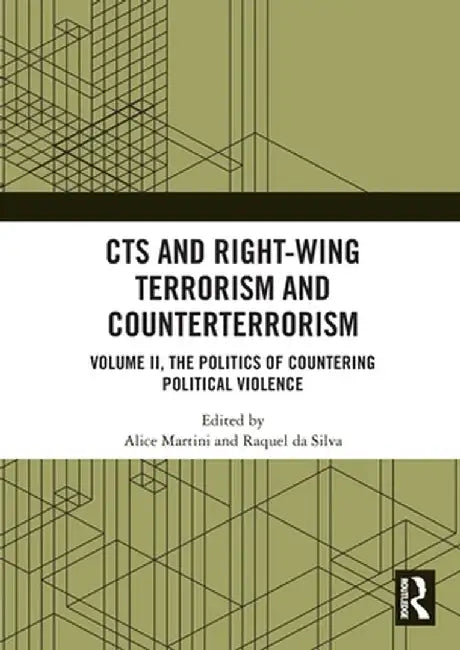 Cts and Right-Wing Terrorism and Counterterrorism: Volume II, the Politics of Countering Political Violence by Alice Martini
