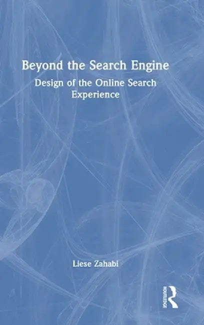 Beyond the Search Engine: Design of the Online Search Experience by Liese Zahabi
