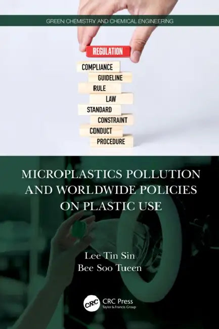 Microplastics Pollution and Worldwide Policies on Plastic Use by Tin Sin Lee, Soo Tueen Bee