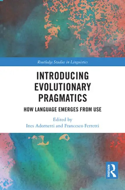 Introducing Evolutionary Pragmatics: How Language Emerges from Use by Ines Adornetti